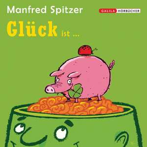 Glück ist ... de Manfred Spitzer