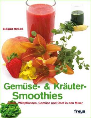 Die besten Gemüse- und Kräuter-Smoothies de Siegrid Hirsch