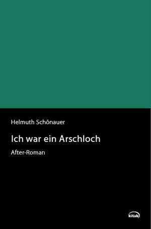 Ich war ein Arschloch de Helmuth Schönauer