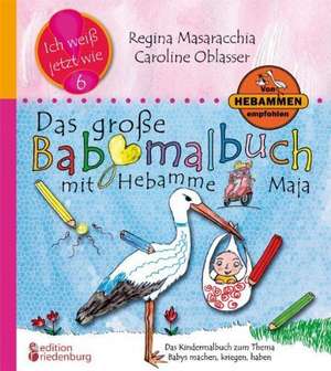 Das große Storchenmalbuch mit Hebamme Maja - Das Kindersachbuch zum Thema Aufklärung, Schwangerschaft, Geburt und Baby de Caroline Oblasser