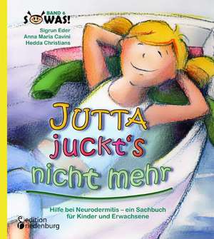 Jutta juckt's nicht mehr - Hilfe bei Neurodermitis - ein Sachbuch für Kinder und Erwachsene de Anna Maria Cavini