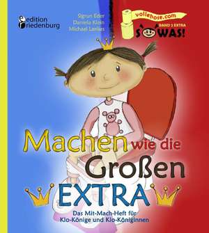 Machen wie die Großen EXTRA - Das Mit-Mach-Heft für Klo-Könige und Klo-Königinnen de Sigrun Eder