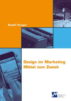 Design im Marketing Mittel zum Zweck de Rudolf Greger