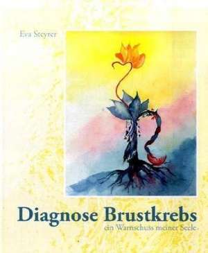 Diagnose Brustkrebs de Eva Steyrer