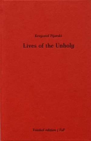 Lives of the Unholy: Krzystztof Piiarski de Waldemar Baraniewski