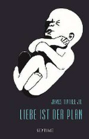 Liebe ist der Plan de James Tiptree