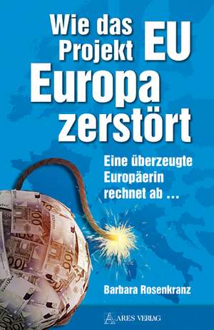 Wie das Projekt EU Europa zerstört de Barbara Rosenkranz