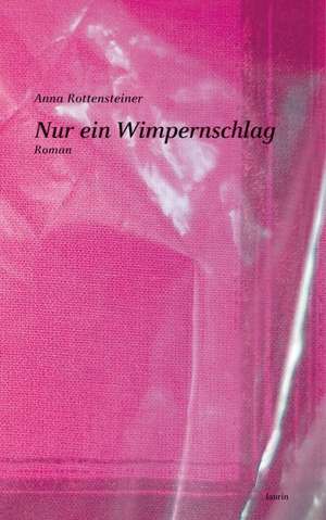 Nur ein Wimpernschlag de Anna Rottensteiner