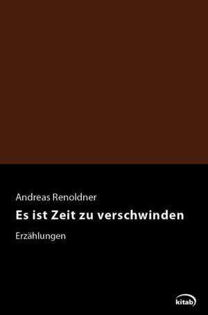 Es ist Zeit zu verschwinden de Andreas Renoldner