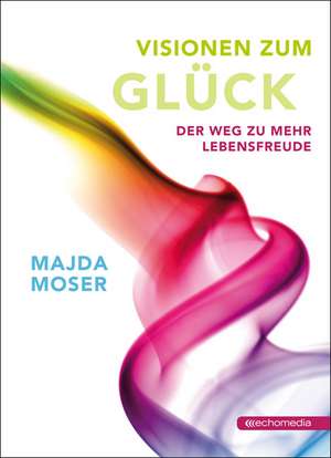 Moser, M: Visionen zum Glück