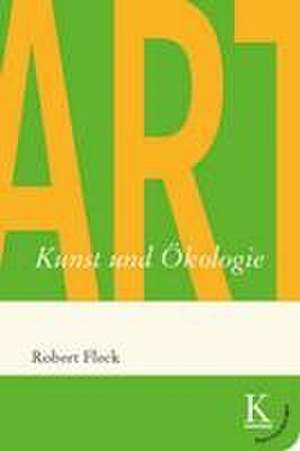 Kunst und Ökologie de Robert Fleck