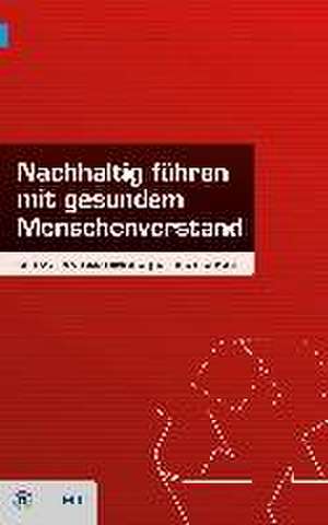 Nachhaltig führen - mit gesundem Menschenverstand de Sebastian Gradinger