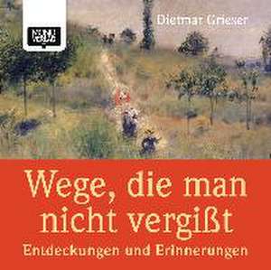 Wege, die man nicht vergisst de Dietmar Grieser