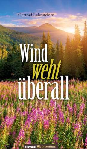 Wind weht überall de Gertrud Lahnsteiner