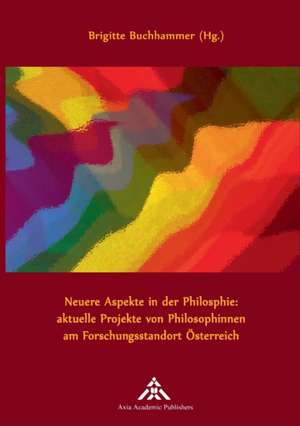 Neuere Aspekte in der Philosophie: aktuelle Projekte von Philosophinnen am Forschungsstandort Österreich de Brigitte Buchhammer