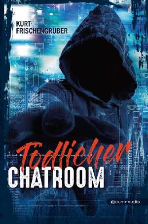 Tödlicher Chatroom de Kurt Frischengruber