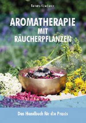 Aromatherapie mit Räucherpflanzen de Renate Kauderer