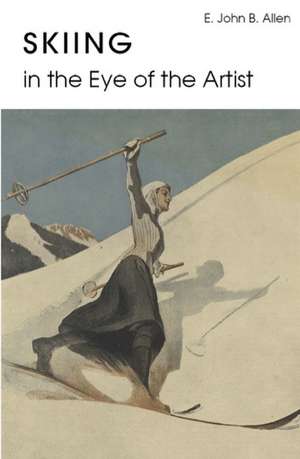 Skiing in the Eye of the Artist de E. John B. Allen