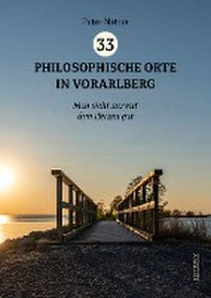 33 Philosophische Orte in Vorarlberg de Peter Natter