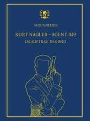 Kurt Nagler - Agent 049 de Max Haberich