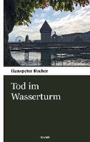 Tod im Wasserturm de Hanspeter Bucher