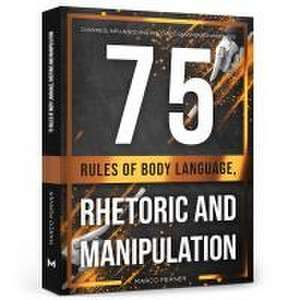 75 Rules of Body Language, Rhetoric and Manipulation de Marco Perner