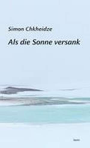 Als die Sonne versank de Simon Chkheidze