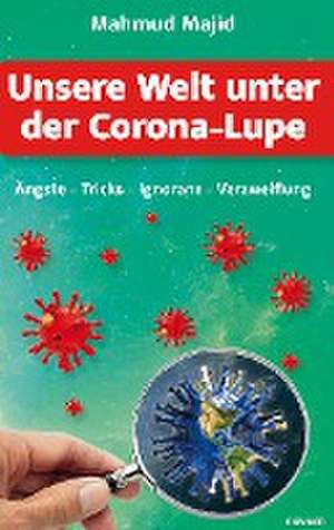 Unsere Welt unter der Corona-Lupe de Mahmud Majid