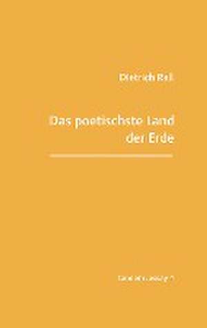 Das poetischste Land der Erde de Dietrich Rall