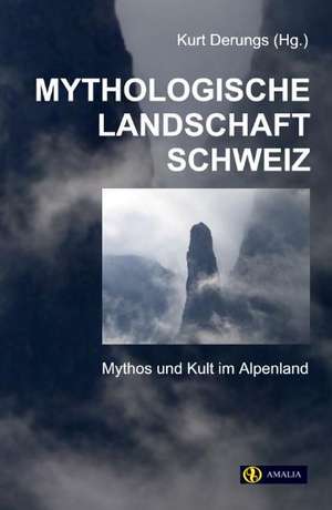 Mythologische Landschaft Schweiz de Kurt Derungs