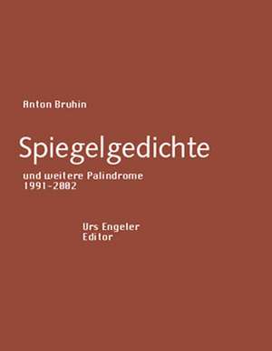 Spiegelgedichte und weitere Palindrome 1991-2002 de Anton Bruhin