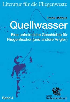 Literatur für die Fliegenweste 04. Quellwasser de Frank Möbus