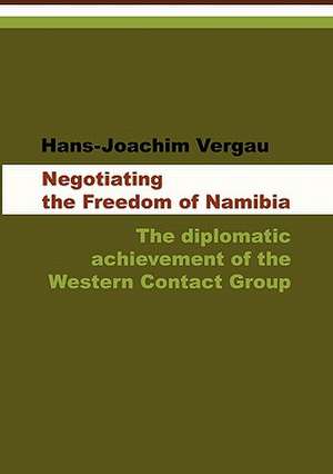 Negotiating the Freedom of Namibia de Hans-Joachim VErgau