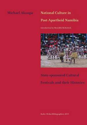 National Culture in Post-Apartheid Namibia. State-Sponsored Cultural Festivals and Their Histories: Seen with Other Eyes. Memories of a Swiss Eye Doctor in Rural South Africa de Michael Akuupa