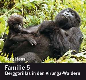 Familie 5. Berggorillas in den Virunga-Wäldern de Jörg Hess