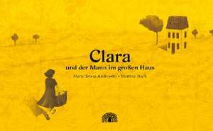 Clara und der Mann im großen Haus de María Teresa Andruetto