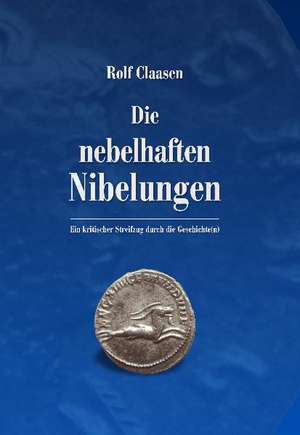 Die nebelhaften Nibelungen de Rolf Claasen