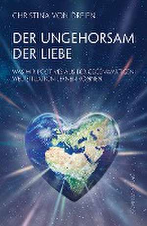 Der Ungehorsam der Liebe de Christina von Dreien