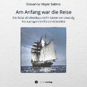 Am Anfang war die Reise de Giovanna Meyer Sabino