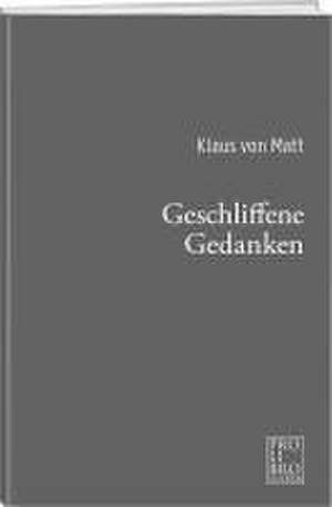 Geschliffene Gedanken de Klaus von Matt