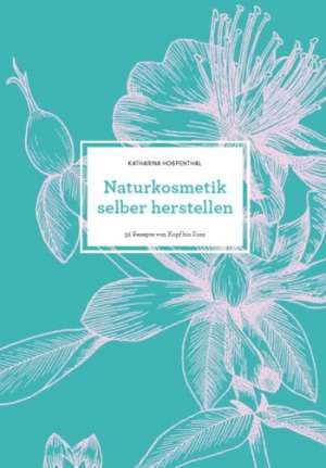 Hospenthal, K: Naturkosmetik selber herstellen