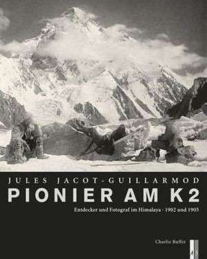 Pionier am K2 - Jules Jacot-Guillarmod de Charlie Buffet