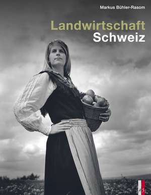 Landwirtschaft Schweiz de Markus Bühler-Rasom