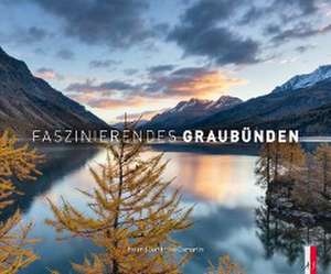 Faszinierendes Graubünden de Roland Gerth