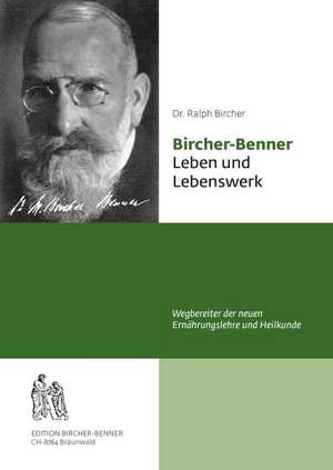 Bircher-Benner Leben und Lebenswerk de Ralph Bircher