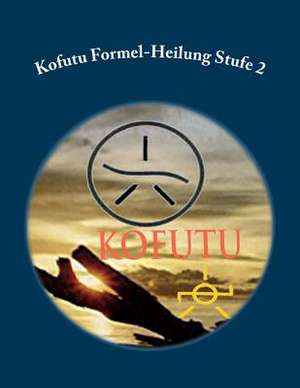 Kofutu Formel-Heilung Stufe 2 de Kofutu Europa, Energy-Teaching Ch