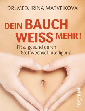 Dein Bauch weiß mehr! de Irina Matveikova