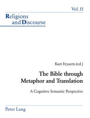 The Bible Through Metaphor and Translation: A Cognitive Semantic Perspective de Kurt Feyaerts