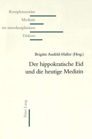 Der Hippokratische Eid Und Die Heutige Medizin = Der Hippokratische Eid Und Die Heutige Medizin: Arbitration Texts in Europe de Brigitte Ausfeld-Hafter