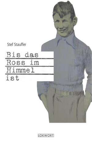 Bis das Ross im Himmel ist de Stef Stauffer